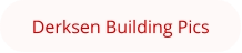 Derksen Building Pics