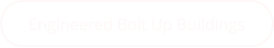 Engineered Bolt Up Buildings