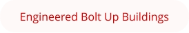 Engineered Bolt Up Buildings