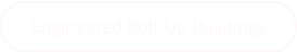 Engineered Bolt Up Buildings