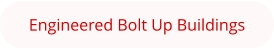 Engineered Bolt Up Buildings
